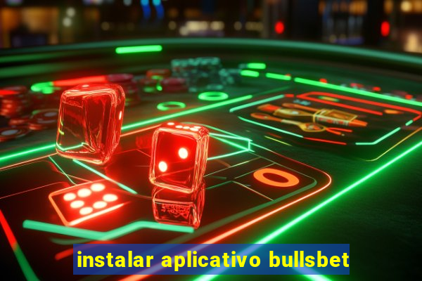 instalar aplicativo bullsbet